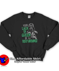 Your Lack Of Green Vader Star Wars Sweatshirt