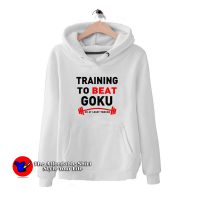 Training To Beat Goku Hoodie Cheap