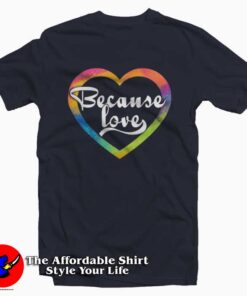 Because Love Valentines T-Shirt