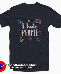 I Hate People Funny T-Shirt
