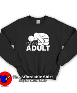 I’m An Adult Funny Hoodie