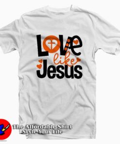 Love Like Jesus Valentines T-Shirt