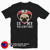 My Dog Is My Valentine Pug Version T-Shirt