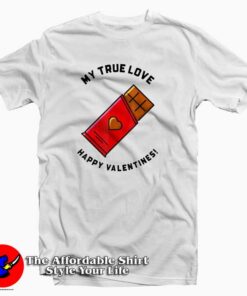 My True Love Happy Valentines Chocolate T-Shirt