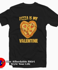 Pizza Is My Valentine T-Shirt