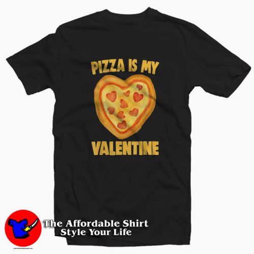 Pizza Is My Valentine 500x500 Pizza Is My Valentine T Shirt Gift Valentine's Day