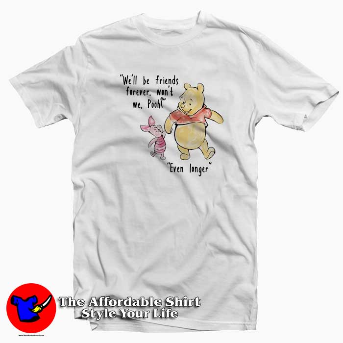Pooh And Piglet We Will Be Friends Forever 510x510 image Pooh And Piglet We Will Be Friends Forever 510x510 Pooh And Piglet We Will Be Friends Forever T Shirt