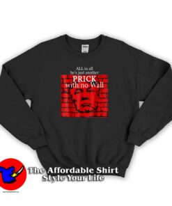 Prick With No Wall Trump Hoodie