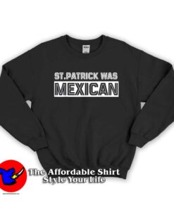St Patrick Was Mexican Unisex Hoodie