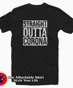 Straight Outta Corona T-Shirt