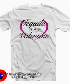 Tequila Is My Valentine Funny T-Shirt