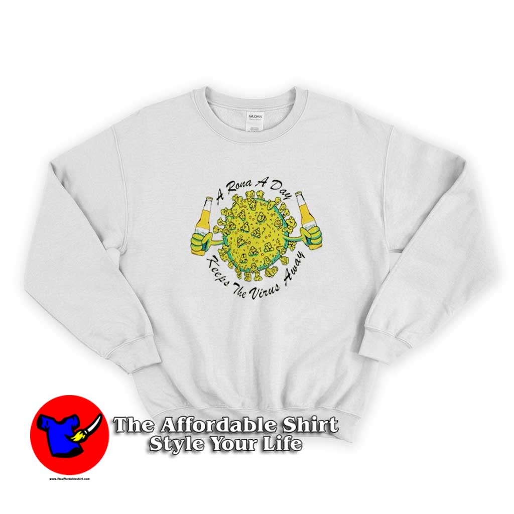 A Rona A Day Keeps The Virus Away Graphic Sweatshirt - Theaffordableshirt