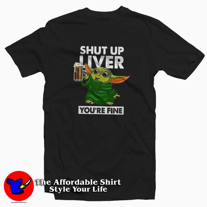 Baby Yoda Shut Up Liver Youre Fine 510x510 image Baby Yoda Shut Up Liver Youre Fine 510x510 Baby Yoda Shut Up Liver You're Fine T Shirt Irish The Mandalorian