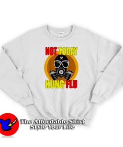 Coronavirus 2020 Not Today Kung Flu Sweatshirt