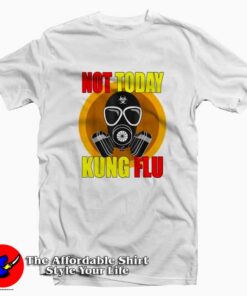 Coronavirus 2020 Not Today Kung Flu T Shirt