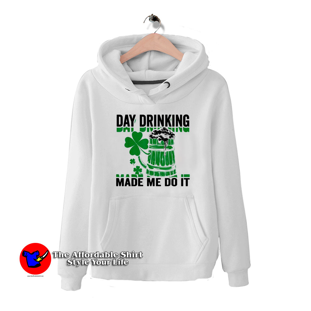 Day Drinking Made Me Do It St. Patrick’s Day a 510x510 image Day Drinking Made Me Do It St. Patrick’s Day a 510x510 Day Drinking Made Me Do It St. Patrick’s Day Hoodie