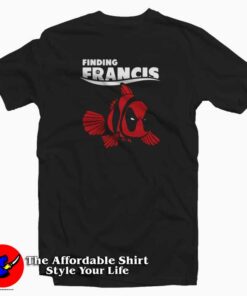 Finding Francis Deadpool Clown Fish T Shirt
