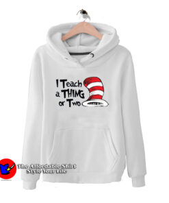 Dr. Seuss I Teach a Thing or Two Hoodie