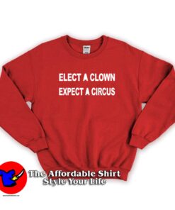 ELECT A CLOWN - EXPECT A CIRCUS Unisex Sweatshirt