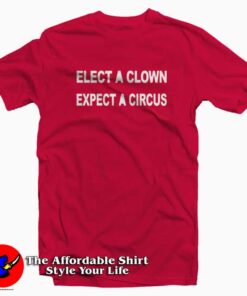 ELECT A CLOWN - EXPECT A CIRCUS Graphic T-Shirt