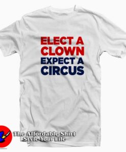 Elect A Clown Expect A Circus RedBlue T-Shirt