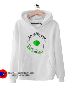 I Do So Like Green Eggs And Ham Hoodie