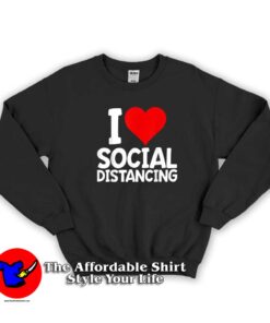I Love Social Distancing Funny Virus Introvert Sweatshirt
