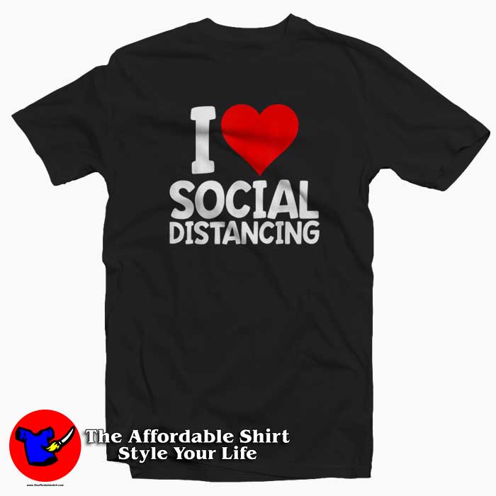 I Love Social Distancing Funny Virus Introvert Tshirt 510x510 image I Love Social Distancing Funny Virus Introvert Tshirt 510x510 I Love Social Distancing Funny Virus Introvert T Shirt Cheap