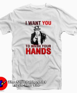 I Want You To Wash Your Hands T-Shirt