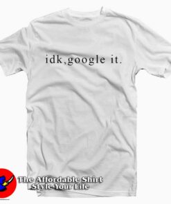Cheap Idk Google It Unisex T-Shirt