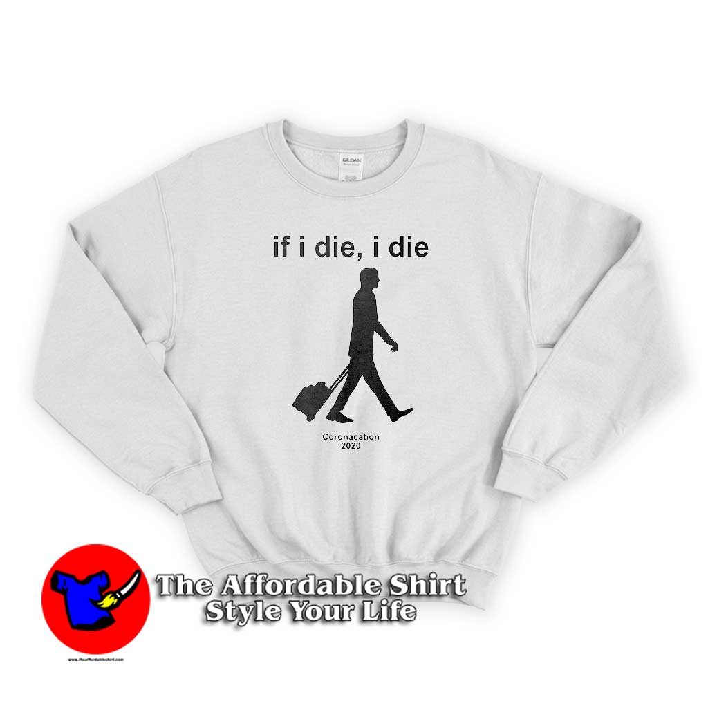 If I Die I Die Coronacation 2020 Sweater 510x510 image If I Die I Die Coronacation 2020 Sweater 510x510 If I Die I Die Coronacation 2020 Graphic Sweatshirt