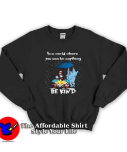 In A World Where You Can Be Anything Be Kind Sweatshirt