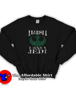 Nice Star Wars Rebellion Irish Jedi Sweatshirt