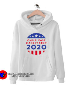 Omg Please Make It Stop Amerika 2020 Hoodie
