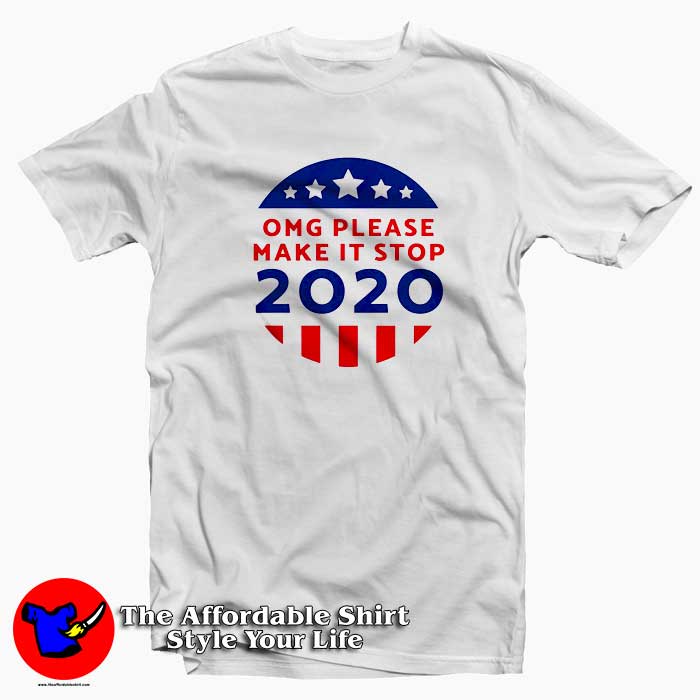 Omg Please Make It Stop Tshirt 510x510 image Omg Please Make It Stop Tshirt 510x510 Omg Please Make It Stop Amerika 2020 T Shirt