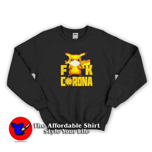 Pikachu Fuck Corona Sweater 500x500 Pikachu Fuck Corona Graphic Funny Sweatshirt Cheap