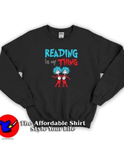 Reading is my Thing Greatest Dr. Seuss Sweatshirt