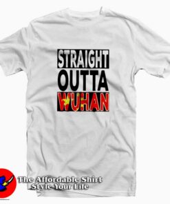 Straight Outta Wuhan Graphic Trend T-Shirt