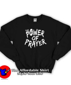 The Power Of Prayer Sweatshirt