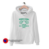 This Girl Loves St Patricks Day Funny Hoodie