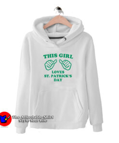 This Girl Loves St Patricks Day Funny Hoodie