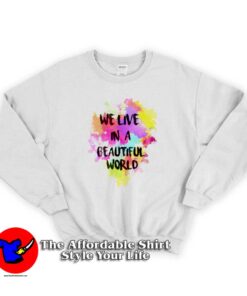 We Live in a Beautiful World Full Collor Sweatshirt