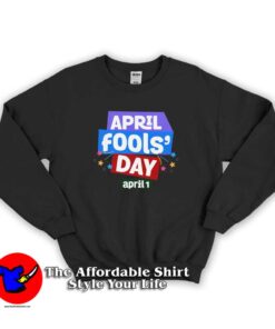 April Fools Day National Prank April 1st Sweatshirt