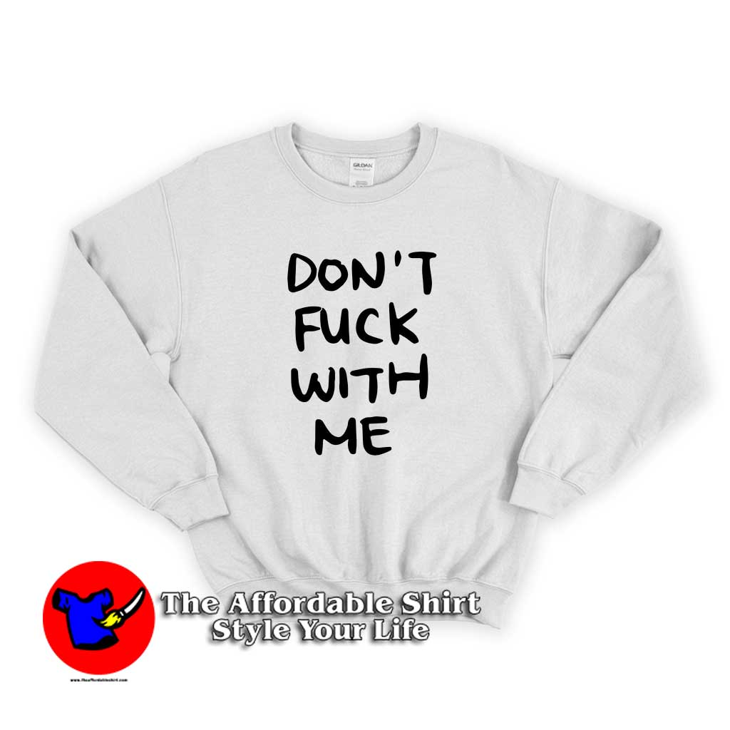 Don’t Fuck With Me Sweater new 510x510 image Don’t Fuck With Me Sweater new 510x510 Don’t Fuck With Me Graphic Sweatshirt Trends