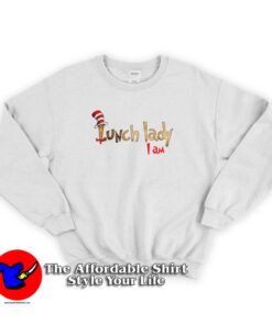 Dr Seuss Lunch Lady I Am Funny Sweatshirt
