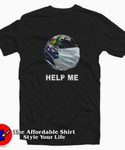 Earth wear Mash Help Me Coronavirus T-Shirt