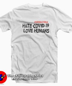HATE COVID-19 LOVE HUMANS T-Shirt
