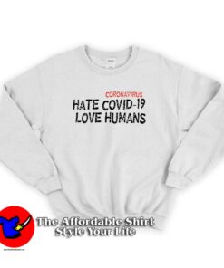 HATE COVID-19 LOVE HUMANS Sweatshirt