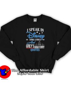 I Speak In Disney Song Lyrics & Grey's Anatomy Quote Sweatshirt