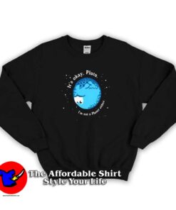 I’m Not A Planet Funny Sweatshirt